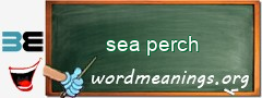 WordMeaning blackboard for sea perch